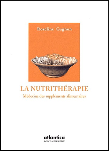 Roseline Gagnon - La nutrithérapie - Médecine des suppléments alimentaires.