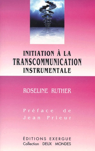 Roseline Ruther - Initiation A La Transcommunication Instrumentale.