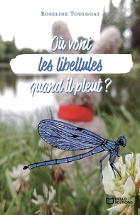 Roseline Toulgoat - Où vont les libellules quand il pleut ?.