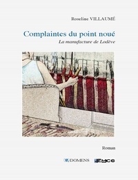 Roseline Villaumé - Complaintes du point noué - La manufacture de Lodève.