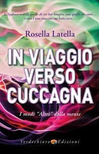 Rosella Latella - In Viaggio verso Cuccagna - I modi altri della mente.