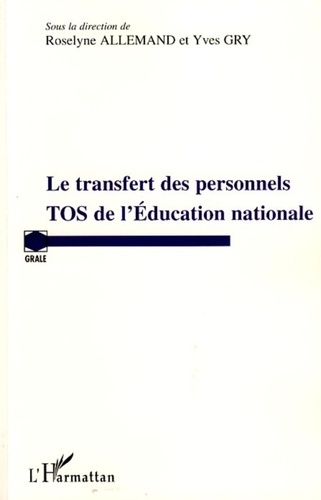 Roselyne Allemand et Yves Gry - Le transfert des personnels TOS de l'Education nationale.