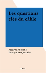 Roselyne Allemand et Thierry-Pierre Jouandet - Les questions clés du câble.