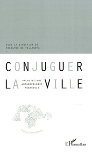 Roselyne de Villanova - Conjuguer la ville - Architecture, anthropologie, pédagogie.