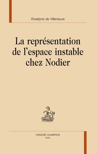 Roselyne de Villeneuve - La représentation de l'espace instable chez Nodier.