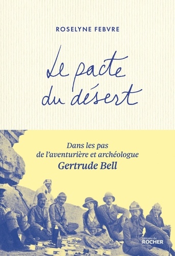 Le pacte du désert. Dans les pas de l'aventurière et archéologue Gertrude Bell