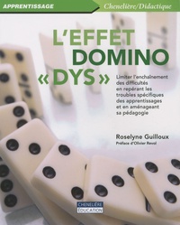 Roselyne Guilloux - L'effet domino "dys" - Limiter l'enchaînement des difficultés en repérant les troubles spécifiques des apprentissages et en aménageant sa pédagogie.
