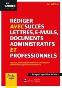 Rédiger avec succès lettres, e-mails, documents administratifs et professionnels - Des outils, méthodes et modèles pour une rédaction administrative et professionnelle efficace