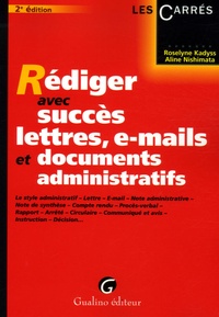 Roselyne Kadyss et Aline Nishimata - Rédiger avec succès lettres, e-mails et documents administratifs.