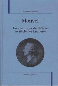 Roselyne Laplace - Monvel - Un aventurier du théâtre au siècle des Lumières.