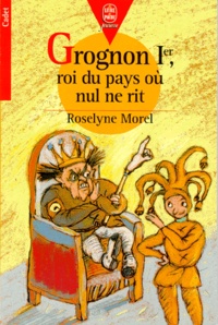Roselyne Morel - Grognon 1er Roi Du Pays Ou Nul Ne Rit.