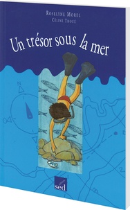 Roselyne Morel et Céline Thoué - Un trésor sous la mer.