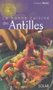 Roselyne Ribère - La Bonne Cuisine Des Antilles.