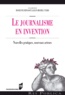 Roselyne Ringoot et Jean-Michel Utard - Le journalisme en invention - Nouvelles pratiques, nouveaux acteurs.