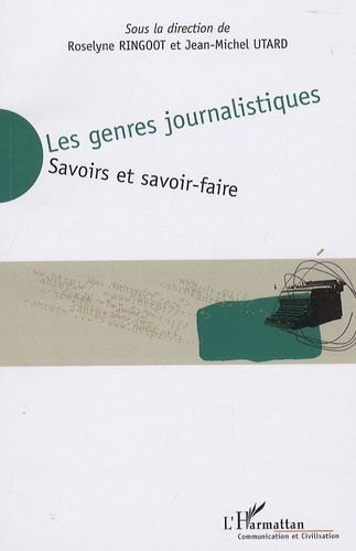Roselyne Ringoot et Jean-Michel Utard - Les genres journalistiques - Savoirs et savoir-faire.