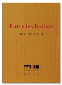 Roselyne Sibille - Entre les braises.
