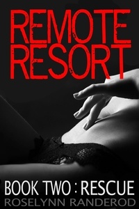  Roselynn Randerod - Remote Resort - Book Two: Rescue - Remote Resort, #5.