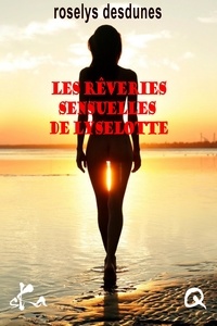 Roselys Desdunes - Les rêveries sensuelles de Lyselotte.