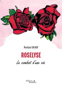 Roselyse Salaud - Roselyse - Le combat d'une vie.