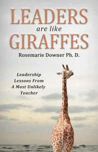 Leaders are Like Giraffes. Leadership Lessons from A Most Unlikely Source