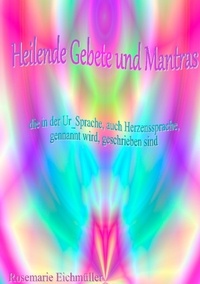 Rosemarie Eichmüller - Heilende Gebete und Mantras.
