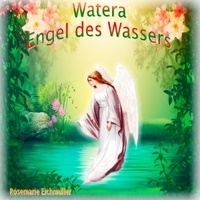 Rosemarie Eichmüller - Watera Engel des Wassers.