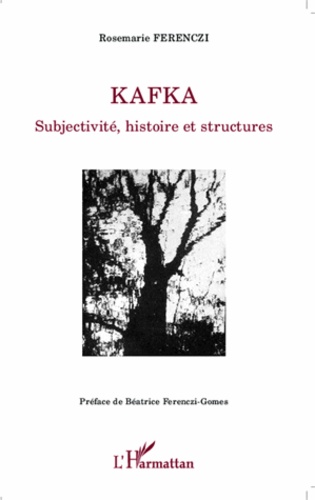 Kafka. Subjectivité, histoire et structures