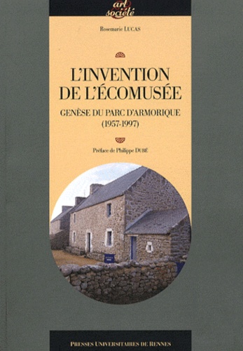 Rosemarie Lucas - L'invention de l'écomusée - Genèse du parc d'Armorique (1957-1997).