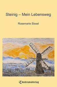 Rosemarie Sissel - Steinig � Mein Lebensweg.