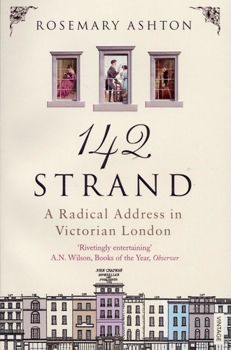 Rosemary Ashton - 142 Strand - A Radical Address in Victorian London.