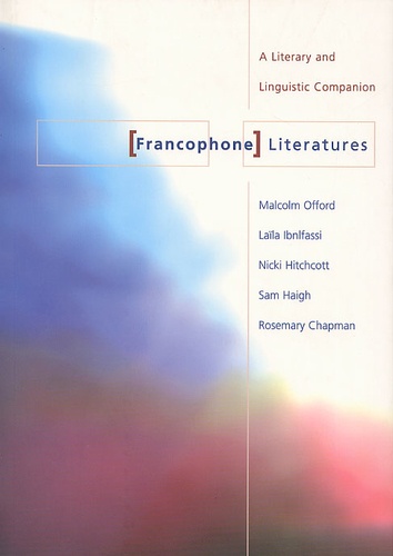 Rosemary Chapman et Malcom Offord - Francophone Literatures. A Literary And Linguistic Companion.