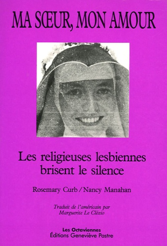Rosemary Curb et Nancy Manahan - Ma soeur, mon amour - Les religieuses lesbiennes brisent le silence.