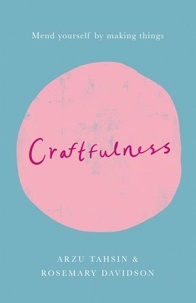 Rosemary Davidson et Arzu Tahsin - Craftfulness.