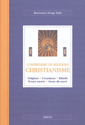 Rosemary Drage Hale - Christianisme - Origines, croyances, rituels, textes sacrés, lieux du sacré.