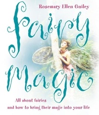 Rosemary Ellen Guiley - Fairy Magic - All about fairies and how to bring their magic into your life.