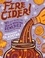Fire Cider!. 101 Zesty Recipes for Health-Boosting Remedies Made with Apple Cider Vinegar