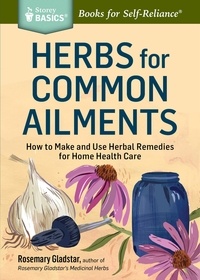 Rosemary Gladstar - Herbs for Common Ailments - How to Make and Use Herbal Remedies for Home Health Care. A Storey BASICS® Title.
