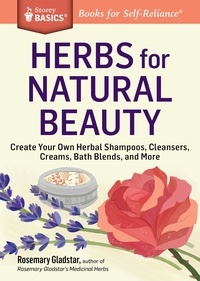 Rosemary Gladstar - Herbs for Natural Beauty - Create Your Own Herbal Shampoos, Cleansers, Creams, Bath Blends, and More. A Storey BASICS® Title.