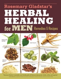 Rosemary Gladstar - Rosemary Gladstar's Herbal Healing for Men - Remedies and Recipes for Circulation Support, Heart Health, Vitality, Prostate Health, Anxiety Relief, Longevity, Virility, Energy &amp; Endurance.