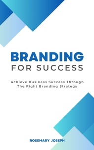  Rosemary Joseph - Branding For Success - Achieve Business Success Through The Right Branding Strategy.