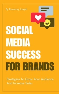  Rosemary Joseph - Social Media Success For Brands - Strategies To Grow Your Audience And Increase Sales.