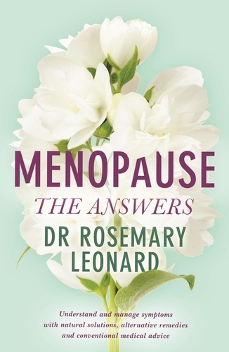 Menopause - The Answers. Understand and manage symptoms with natural solutions, alternative remedies and conventional medical advice