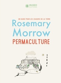 Rosemary Morrow - Permaculture - Un guide pour les usagers de la terre.