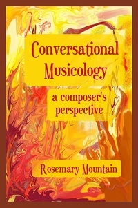  Rosemary Mountain - Conversational Musicology: A Composer's Perspective.
