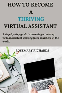 How To Become a Thriving Virtual Assistant: Work From Anywhere.