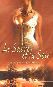 Rosemary Rogers - Le sabre et la soie.
