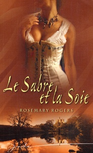 Rosemary Rogers - Le Sabre et la Soie.