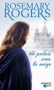 Rosemary Rogers - Un palais sous la neige - T1 - Voyage au coeur de la Russie impériale.