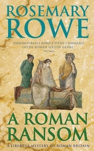 Rosemary Rowe - A Roman Ransom (A Libertus Mystery of Roman Britain, book 8) - A cunning crime thriller of blackmail and corruption.