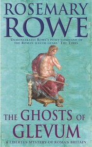 Rosemary Rowe - The Ghosts of Glevum (A Libertus Mystery of Roman Britain, book 6) - A gripping mystery that will transport you to Roman Britain.